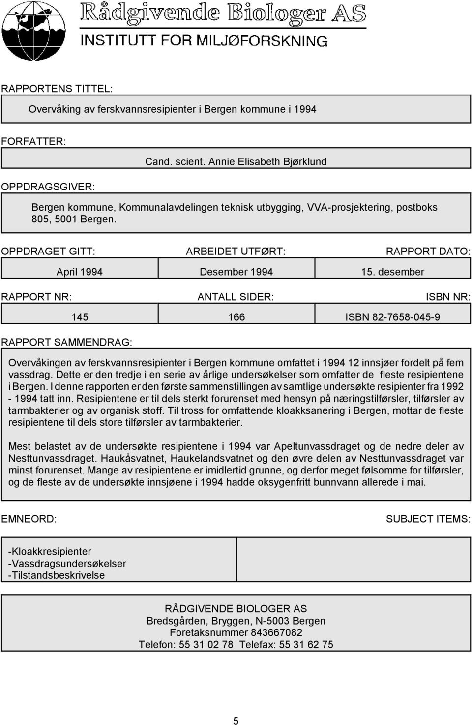 OPPDRAGET GITT: ARBEIDET UTFØRT: RAPPORT DATO: April 1994 Desember 1994 15.