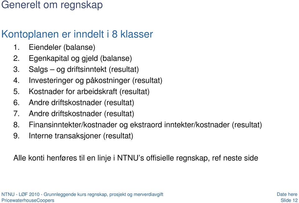 Andre driftskostnader (resultat) 7. Andre driftskostnader (resultat) 8.