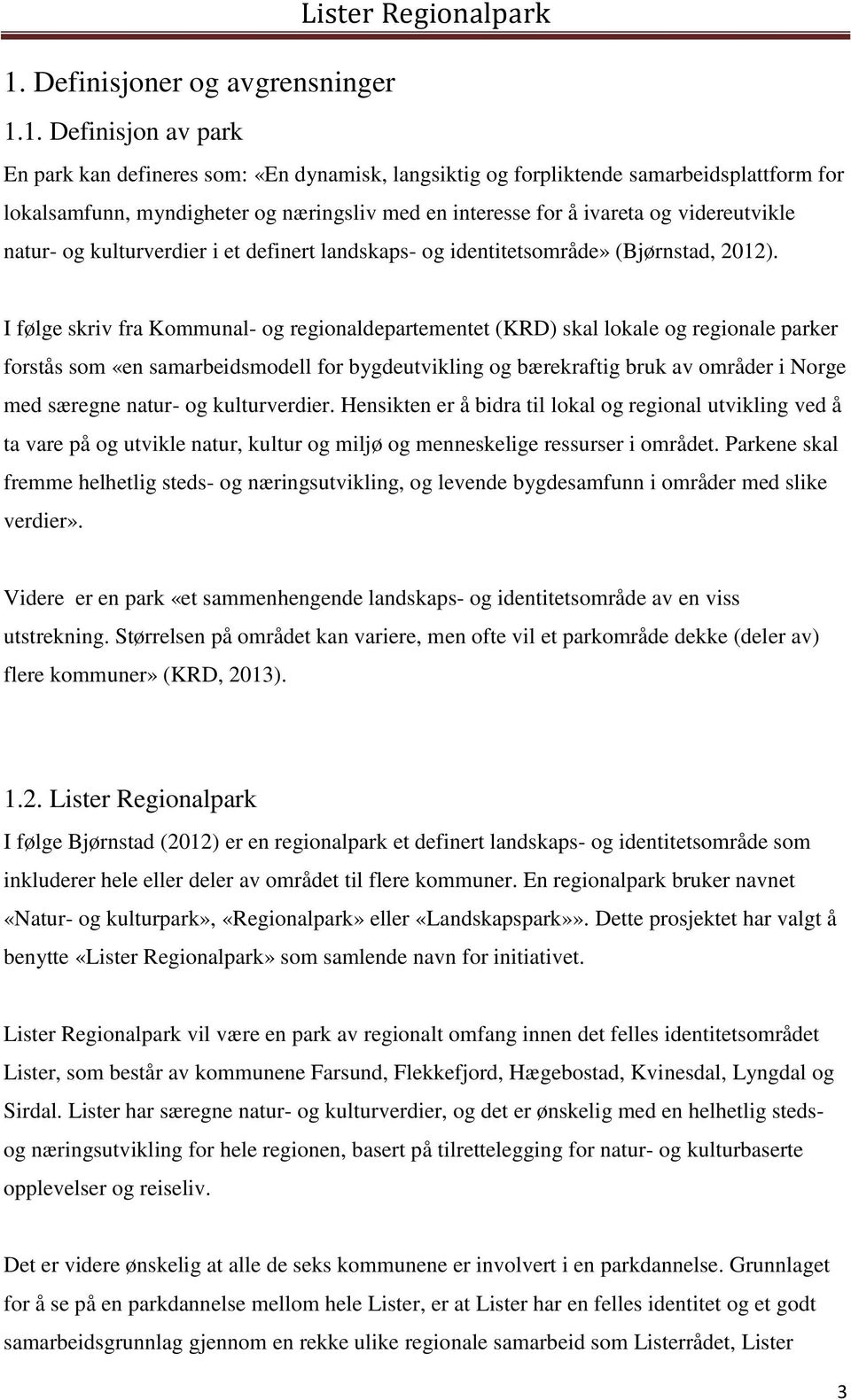 I følge skriv fra Kommunal- og regionaldepartementet (KRD) skal lokale og regionale parker forstås som «en samarbeidsmodell for bygdeutvikling og bærekraftig bruk av områder i Norge med særegne