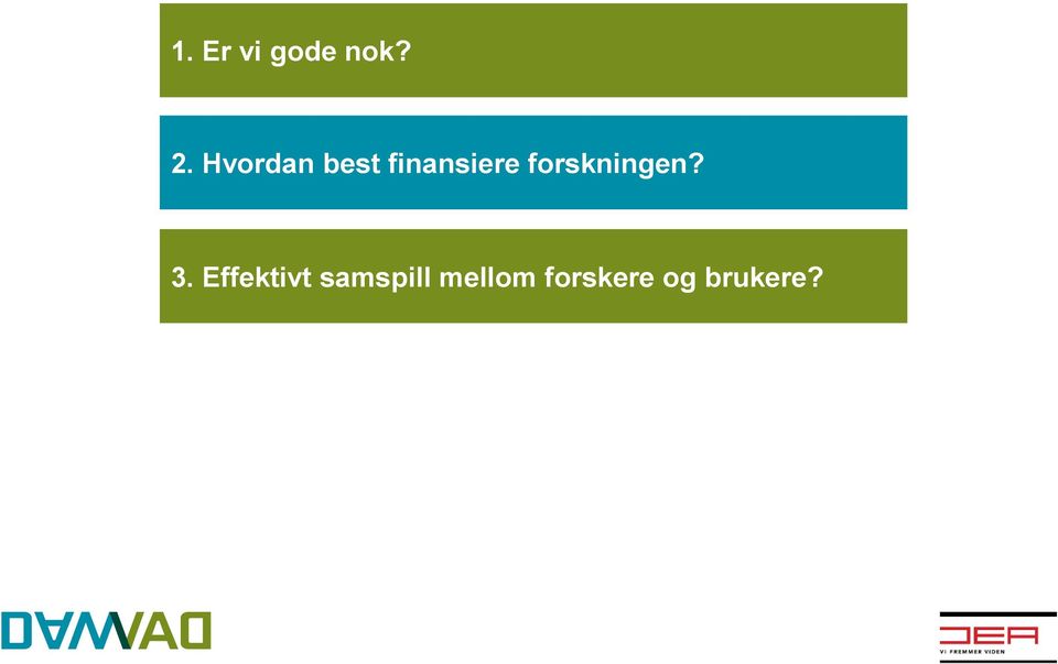 forskningen? 3.