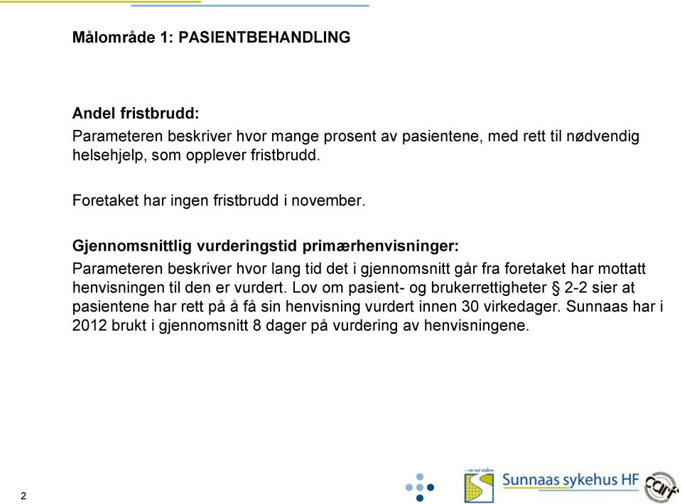 Gjennomsnittlig vurderingstid primærhenvisninger: Parameteren beskriver hvor lang tid det i gjennomsnitt går fra foretaket har mottatt