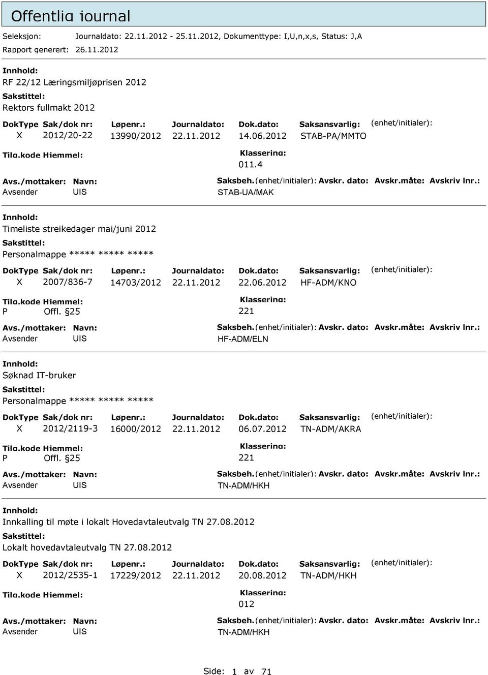 07.2 TN-ADM/AKRA 221 TN-ADM/HKH nnkalling til møte i lokalt Hovedavtaleutvalg TN 27.08.2 Lokalt hovedavtaleutvalg TN 27.08.2 2/2535-1 17229/2 20.