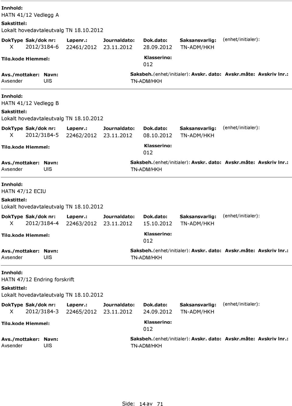 2 2/3184-5 22462/2 08.10.2 TN-ADM/HKH TN-ADM/HKH HATN 47/12 EC Lokalt hovedavtaleutvalg TN 18.10.2 2/3184-4 22463/2 15.