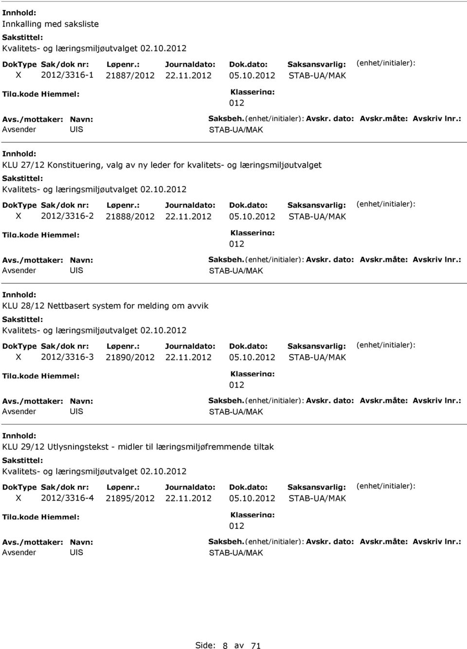 2 TAB-A/MAK TAB-A/MAK KL 27/12 Konstituering, valg av ny leder for kvalitets- og læringsmiljøutvalget Kvalitets- og læringsmiljøutvalget 02.10.