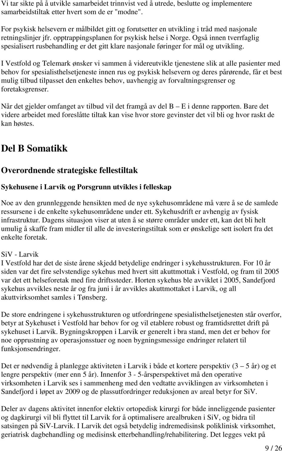 Også innen tverrfaglig spesialisert rusbehandling er det gitt klare nasjonale føringer for mål og utvikling.