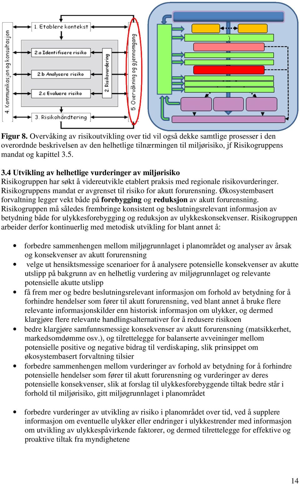 Risikogruppens mandat er avgrenset til risiko for akutt forurensning. Økosystembasert forvaltning legger vekt både på forebygging og reduksjon av akutt forurensning.