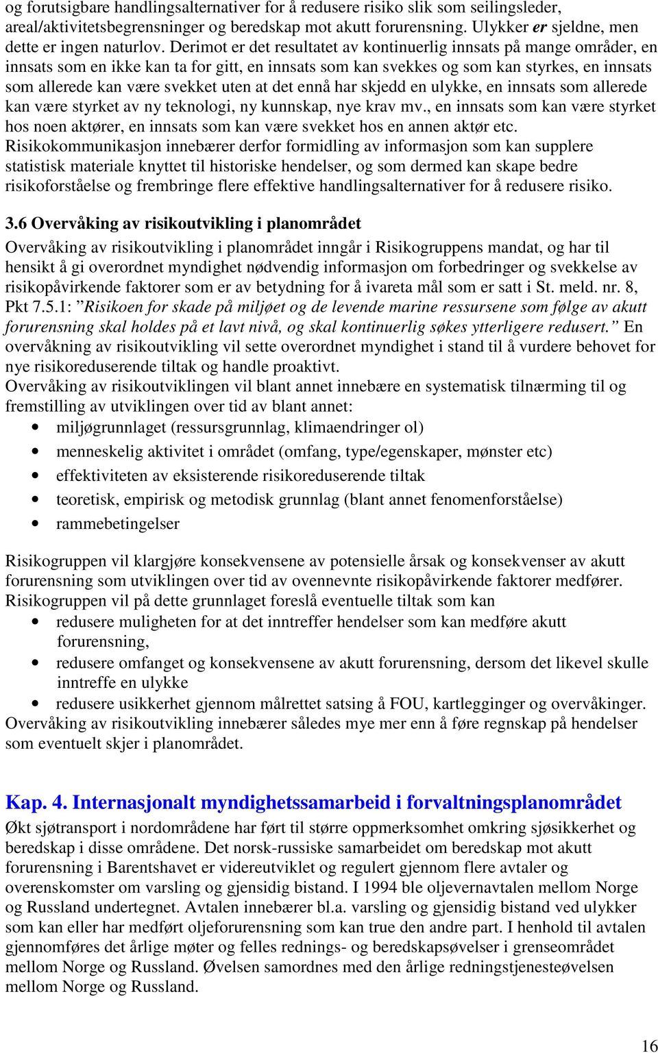 uten at det ennå har skjedd en ulykke, en innsats som allerede kan være styrket av ny teknologi, ny kunnskap, nye krav mv.