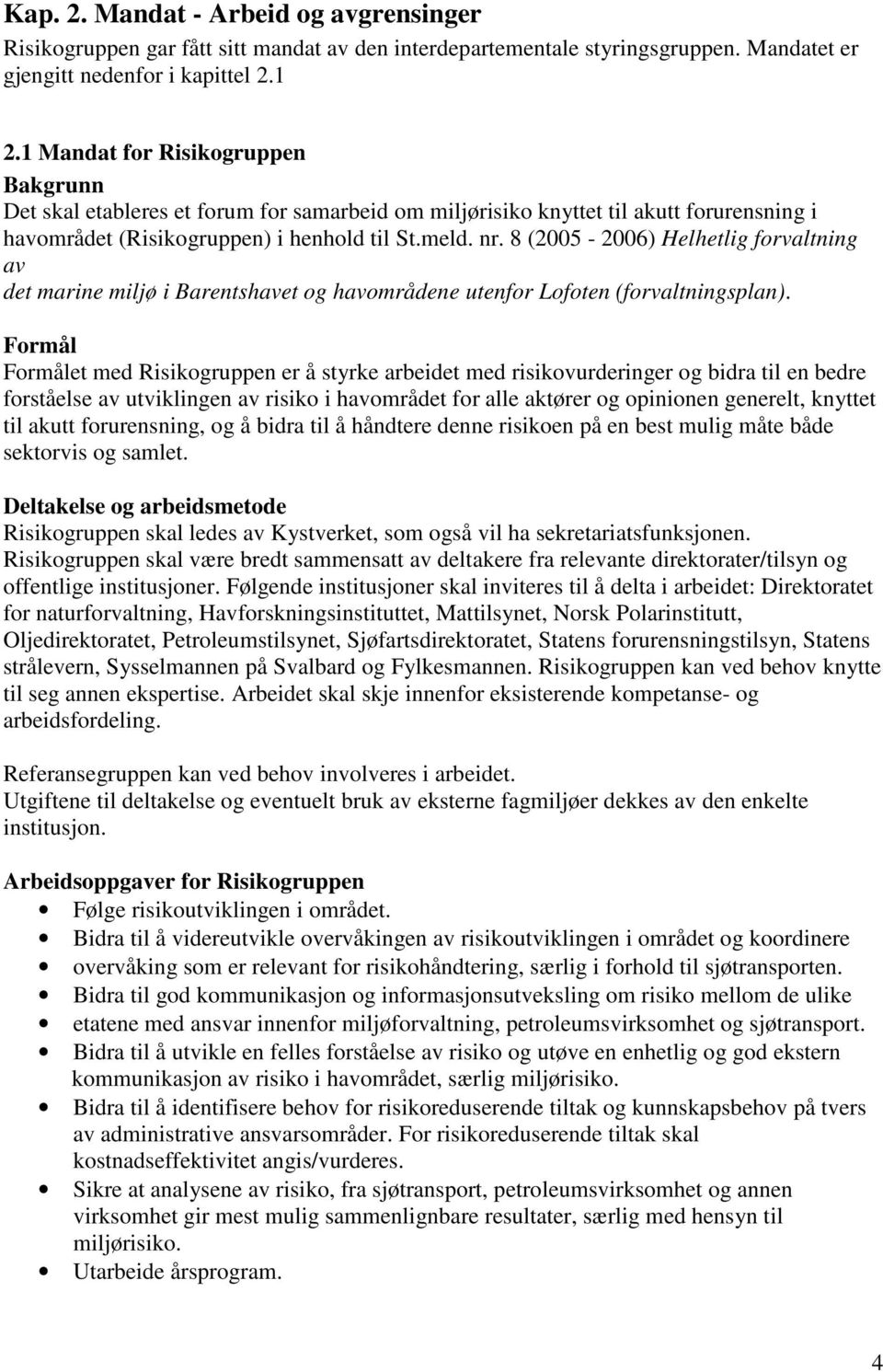 8 (2005-2006) Helhetlig forvaltning av det marine miljø i Barentshavet og havområdene utenfor Lofoten (forvaltningsplan).