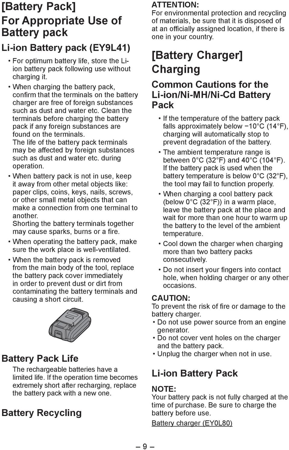 Clean the terminals before charging the battery pack if any foreign substances are found on the terminals.