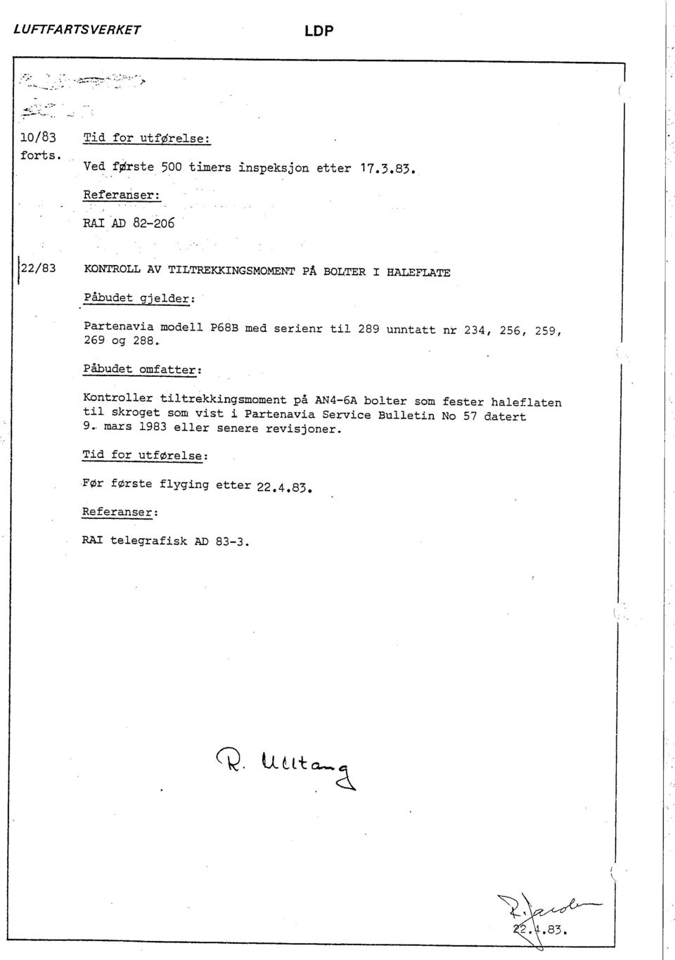 Referaris er: RAAD 82-206 122/83 KONTOLL AV TILTREKKINGSMOMENT PÅ BOLTER i HAFLTE Påbudet gjelder: Partenavia modell P68B med serienr til 289 unntatt nr 234,