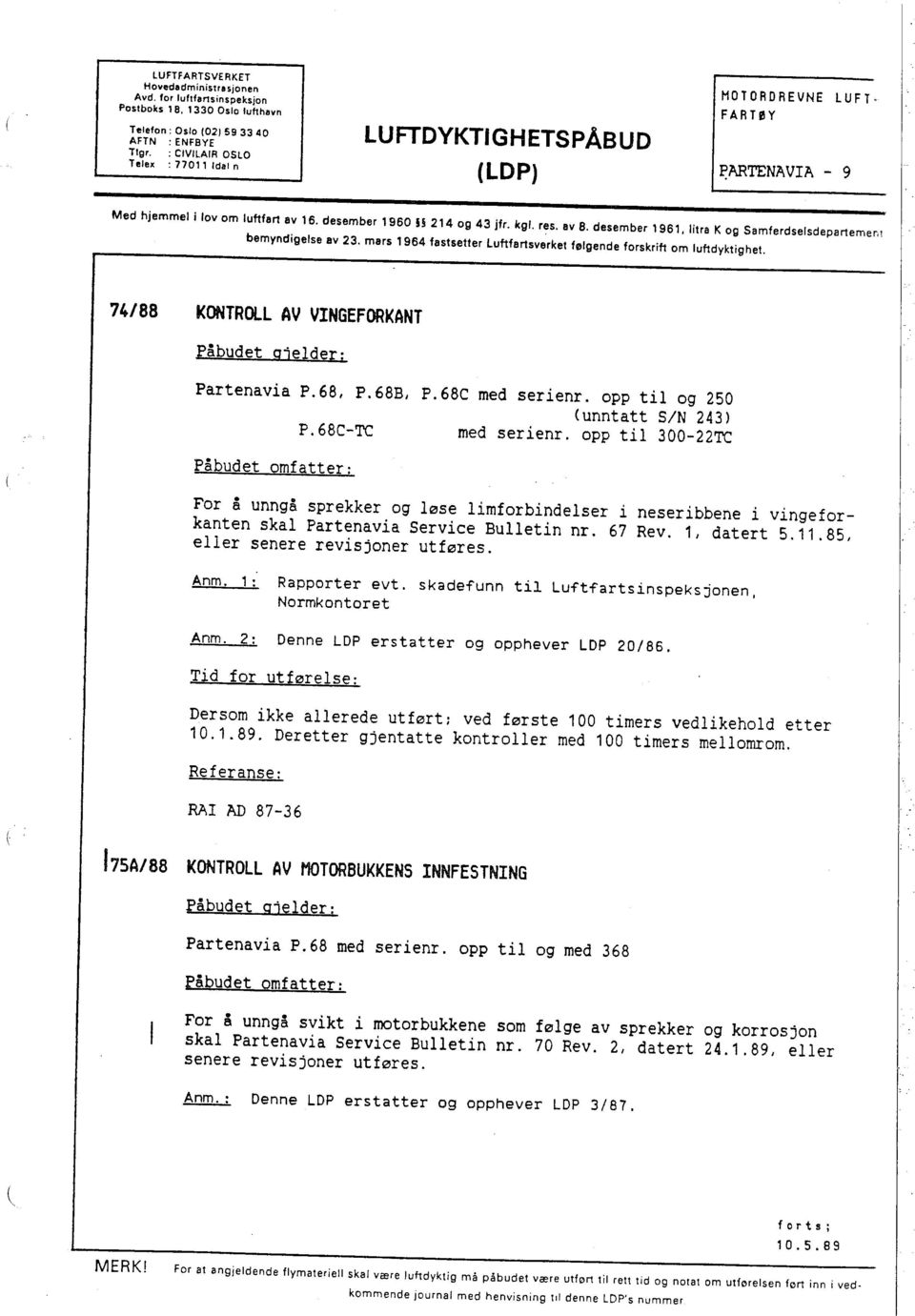 FARHlY (LDP) ~AATENA VIA - 9 Med hjemmel i lov om luftfart av 16, desember 1960 l 214 og 43 jfr. kgl. res, BV B. desember 1961. litra K og Samferdselsdepartement bemyndigelse av 23.