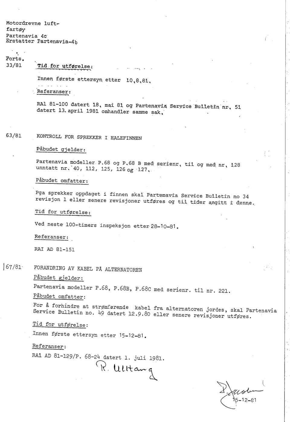 68 og P. 68 B med serienr ~ til og med nr,!l28 unntatt nr.