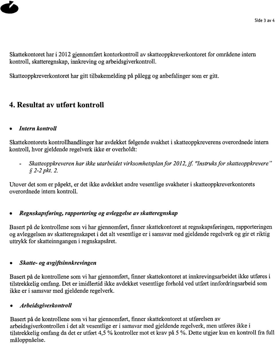 Resultatav utførtkontroll Intern kontroll Skattekontoretskontrollhandlingerhar avdekketfølgendesvakheti skatteoppkreverensoverordnedeintern kontroll,hvorgjeldenderegelverkikkeer overholdt: -