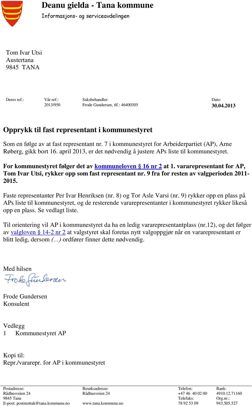 april 2013, er det nødvendig å justere APs liste til kommunestyret. For kommunestyret følger det av kommuneloven 16 nr 2 at 1.