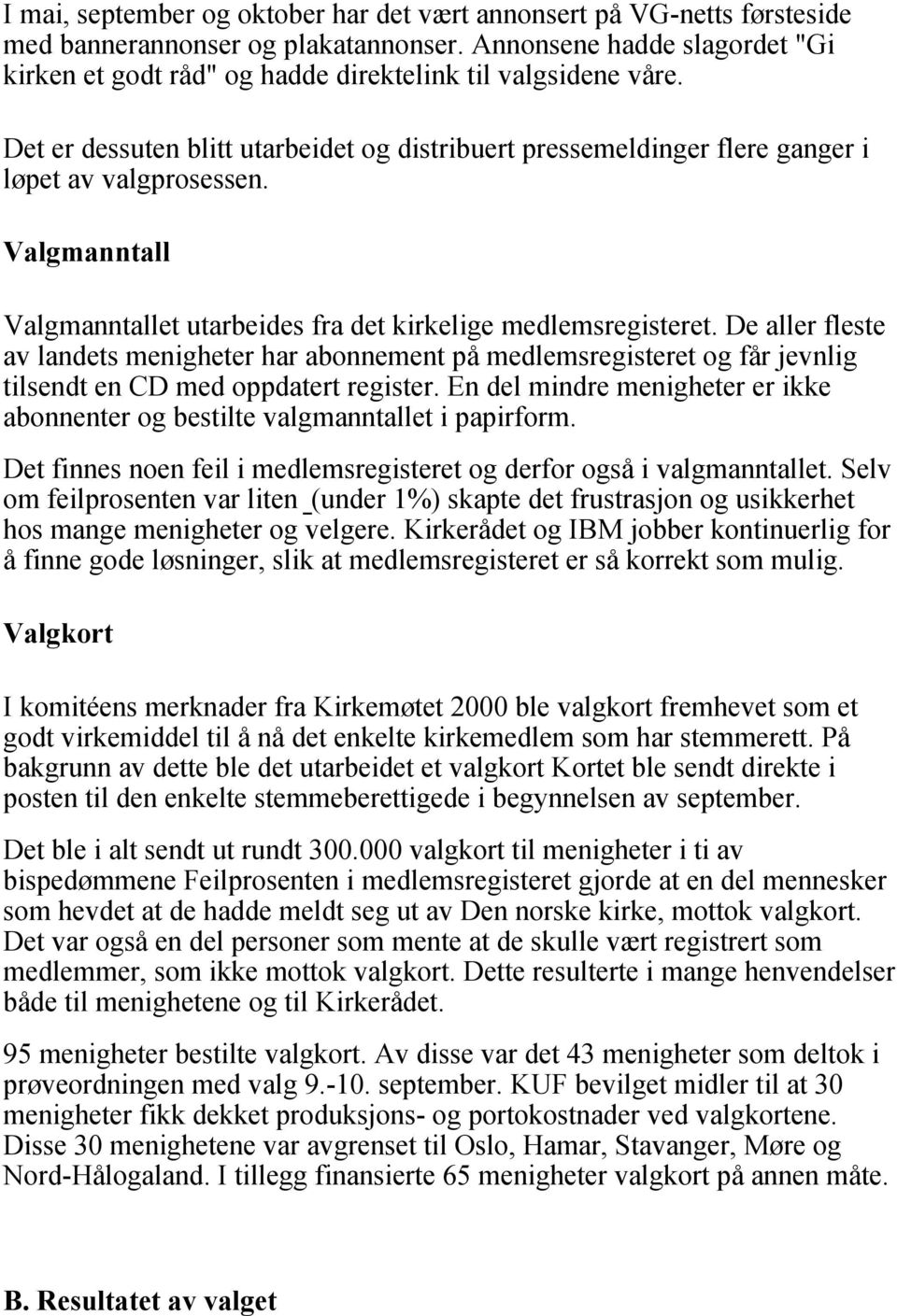 Valgmanntall Valgmanntallet utarbeides fra det kirkelige medlemsregisteret.