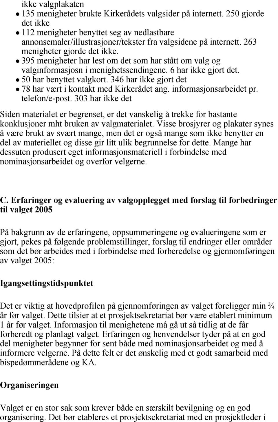 395 menigheter har lest om det som har stått om valg og valginformasjosn i menighetssendingene. 6 har ikke gjort det. 50 har benyttet valgkort.