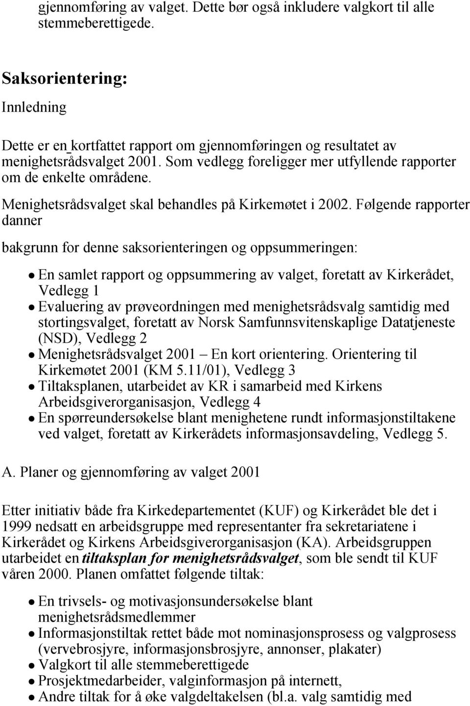 Menighetsrådsvalget skal behandles på Kirkemøtet i 2002.