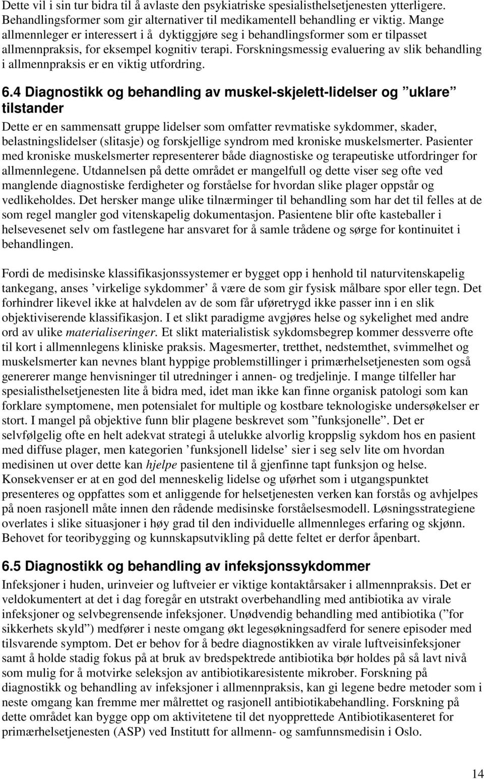 Forskningsmessig evaluering av slik behandling i allmennpraksis er en viktig utfordring. 6.