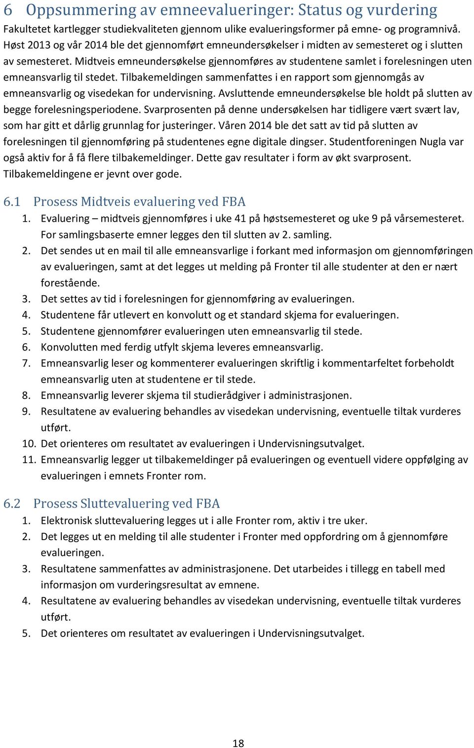 Midtveis emneundersøkelse gjennomføres av ene samlet i forelesningen uten emneansvarlig til stedet.