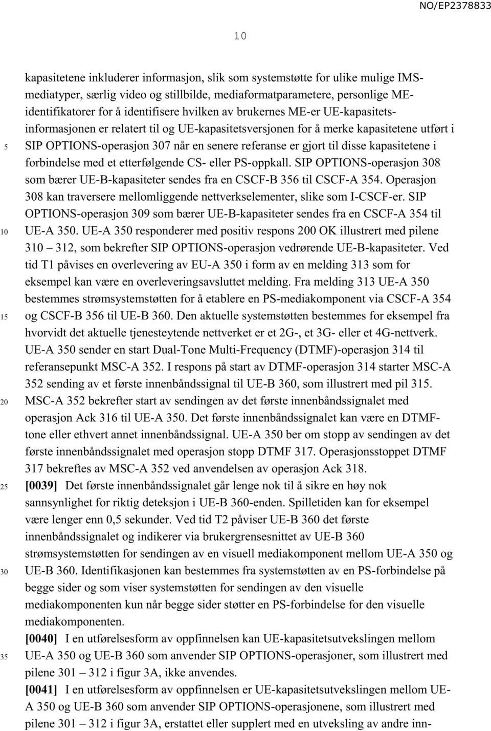 kapasitetene i forbindelse med et etterfølgende CS- eller PS-oppkall. SIP OPTIONS-operasjon 8 som bærer UE-B-kapasiteter sendes fra en CSCF-B 36 til CSCF-A 34.