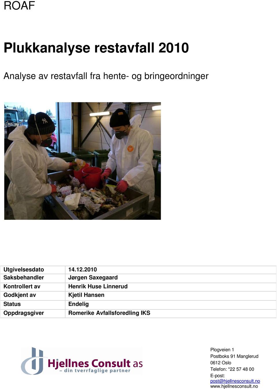 2010 Saksbehandler Jørgen Saxegaard Kontrollert av Godkjent av Status Oppdragsgiver Henrik Huse