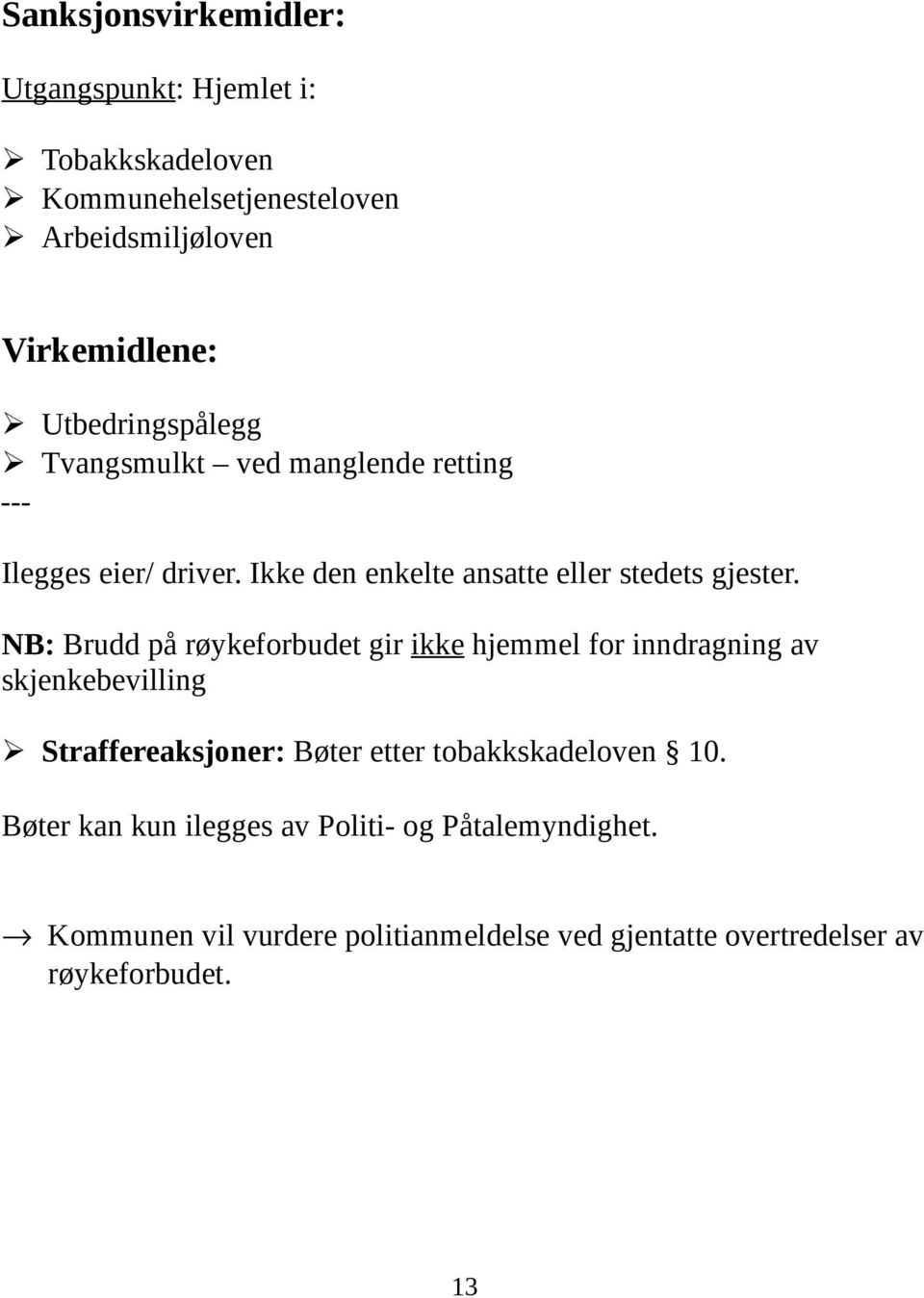 NB: Brudd på røykeforbudet gir ikke hjemmel for inndragning av skjenkebevilling Straffereaksjoner: Bøter etter tobakkskadeloven