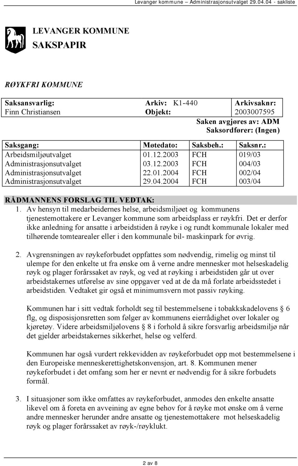 Av hensyn til medarbeidernes helse, arbeidsmiljøet og kommunens tjenestemottakere er Levanger kommune som arbeidsplass er røykfri.