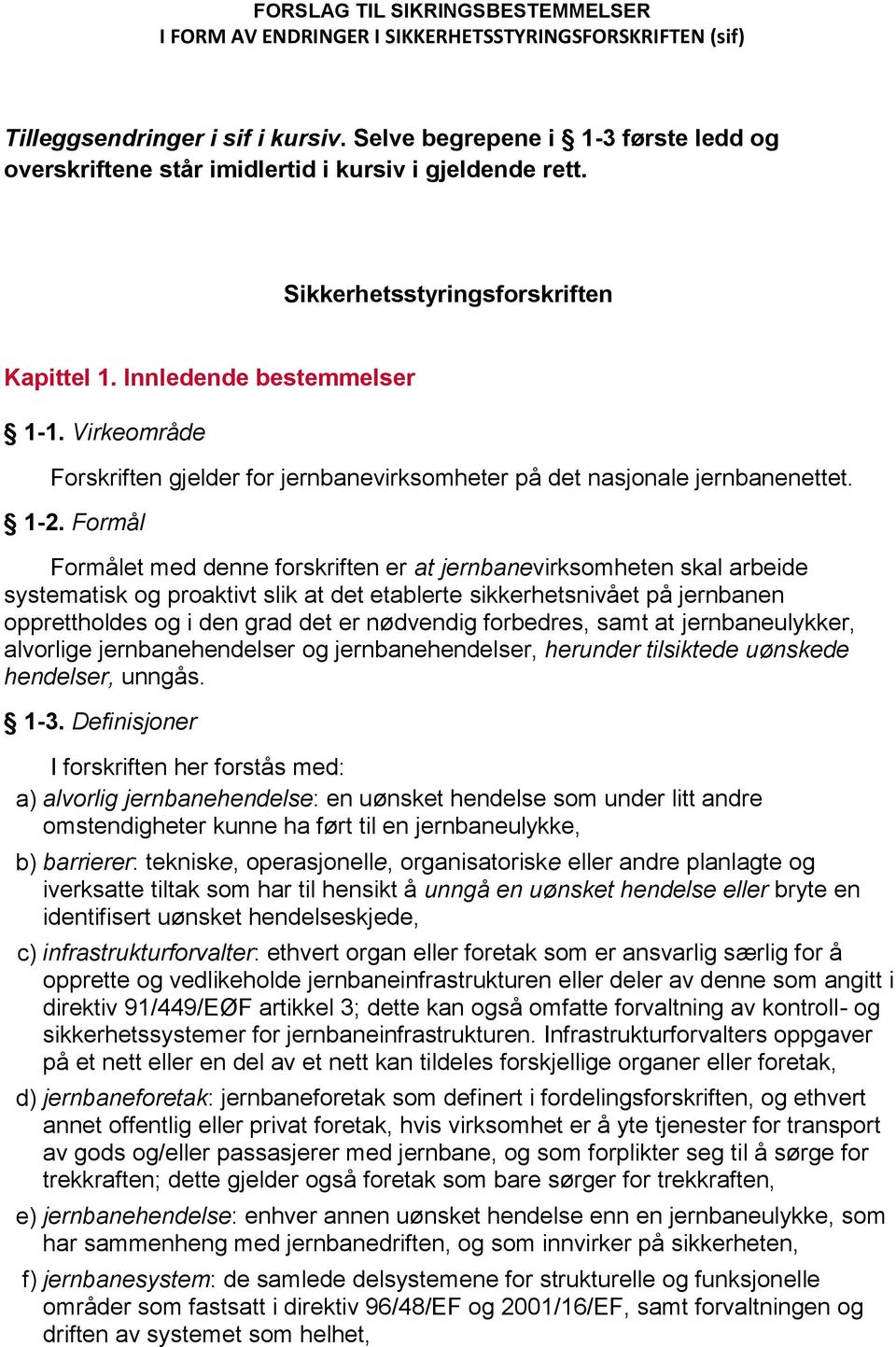 Virkeområde Forskriften gjelder for jernbanevirksomheter på det nasjonale jernbanenettet. 1-2.