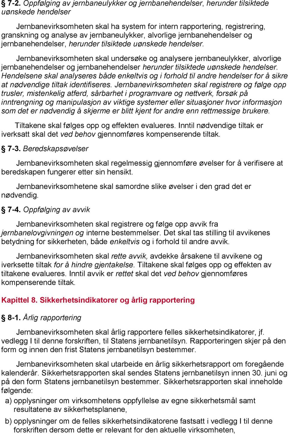 Jernbanevirksomheten skal undersøke og analysere jernbaneulykker, alvorlige jernbanehendelser og jernbanehendelser herunder tilsiktede uønskede hendelser.