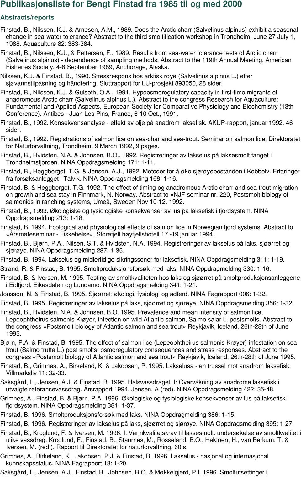 Finstad, B., Nilssen, K.J., & Pettersen, F., 1989. Results from sea-water tolerance tests of Arctic charr (Salvelinus alpinus) - dependence of sampling methods.