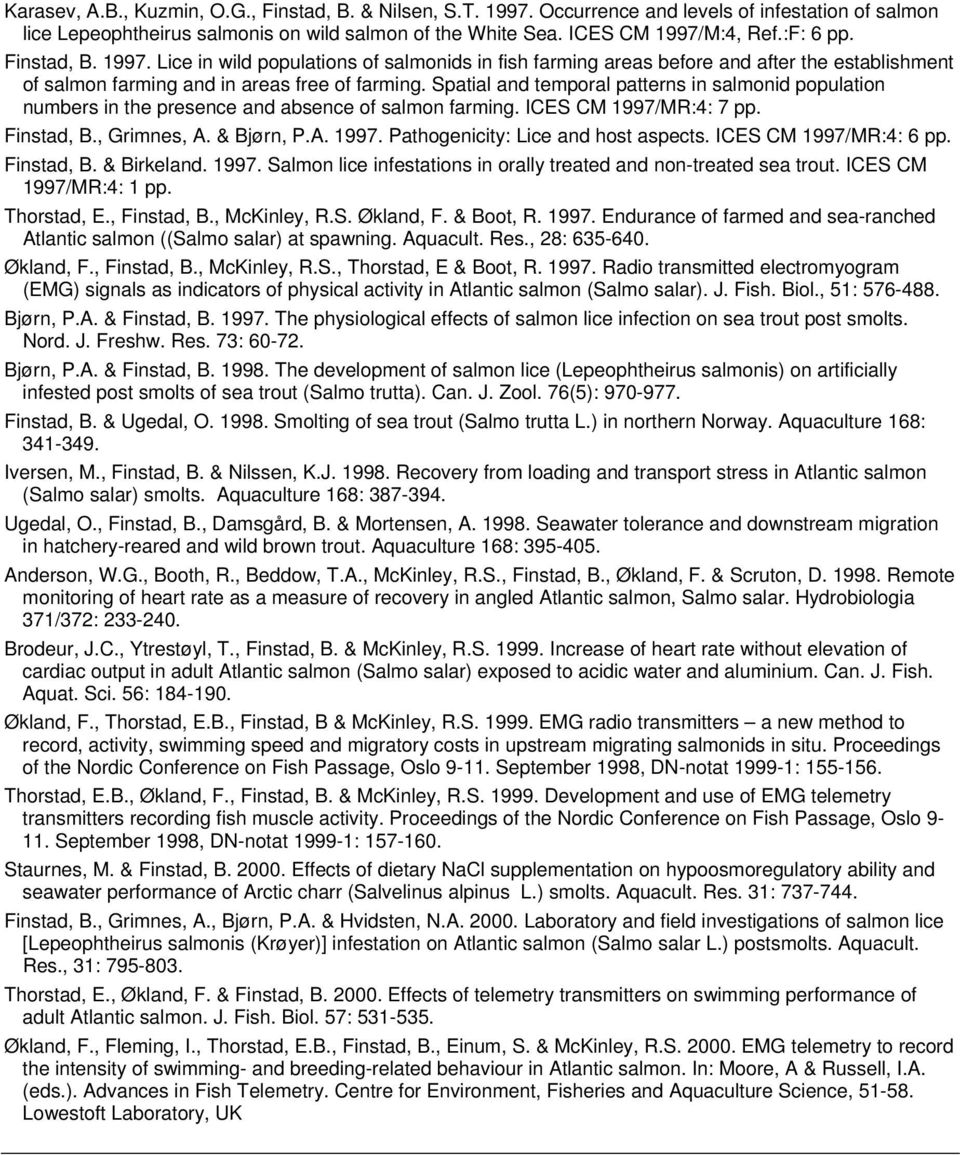 Spatial and temporal patterns in salmonid population numbers in the presence and absence of salmon farming. ICES CM 1997/MR:4: 7 pp. Finstad, B., Grimnes, A. & Bjørn, P.A. 1997. Pathogenicity: Lice and host aspects.