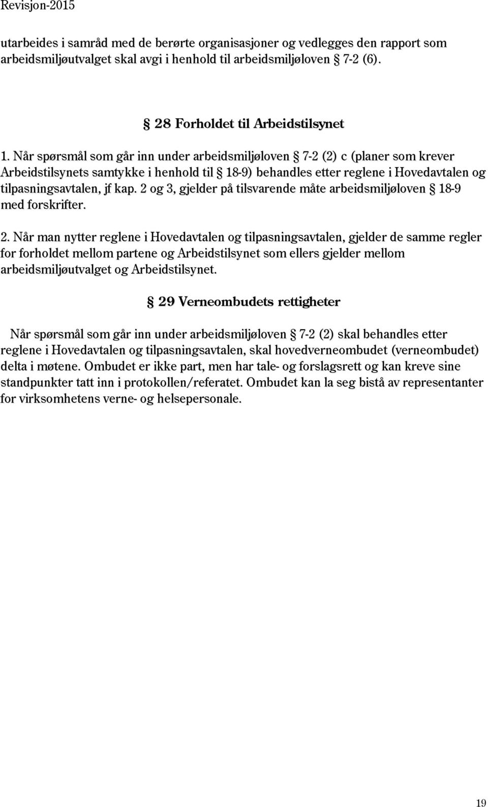 2 og 3, gjelder på tilsvarende måte arbeidsmiljøloven 18-9 med forskrifter. 2.