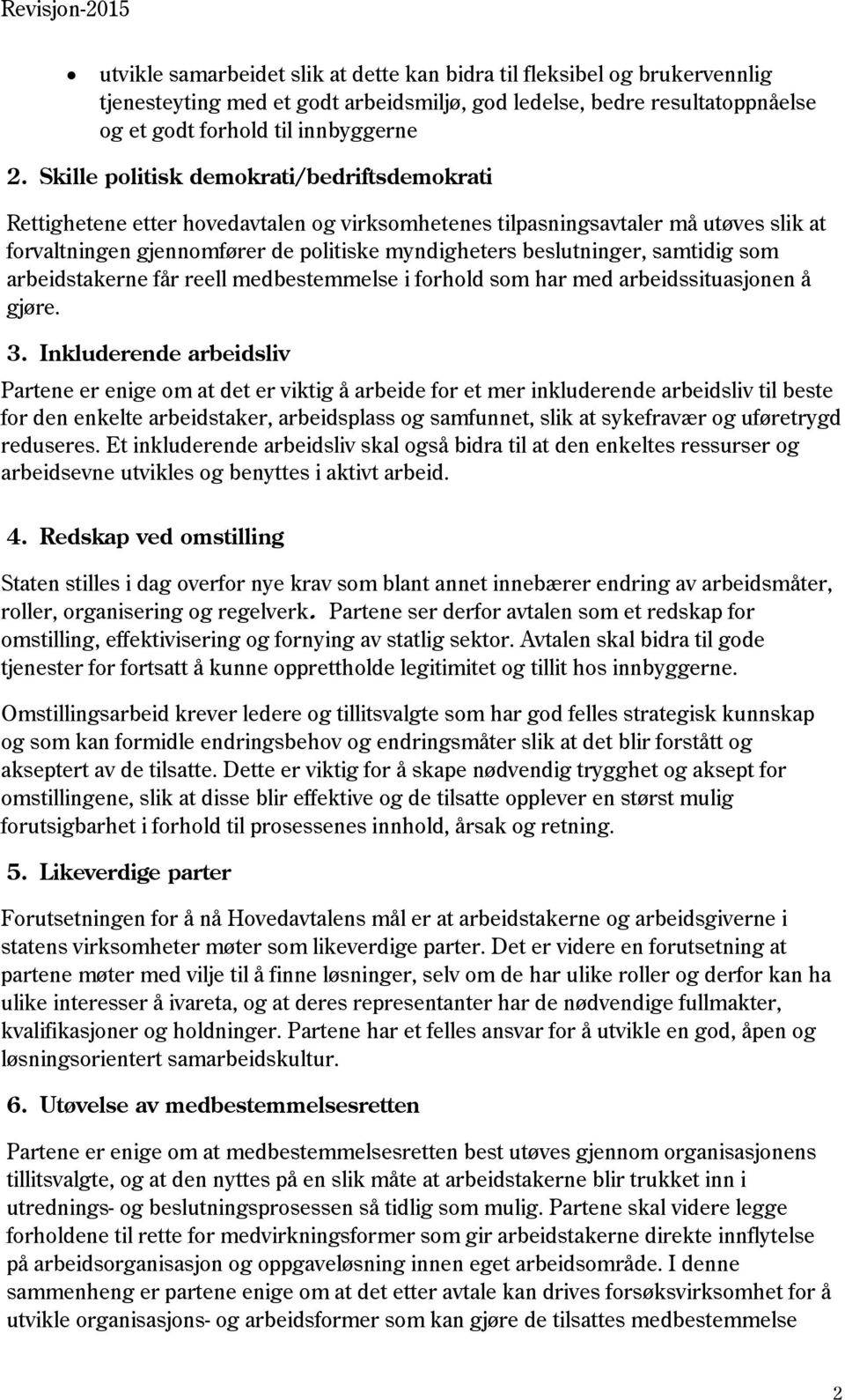 samtidig som arbeidstakerne får reell medbestemmelse i forhold som har med arbeidssituasjonen å gjøre. 3.