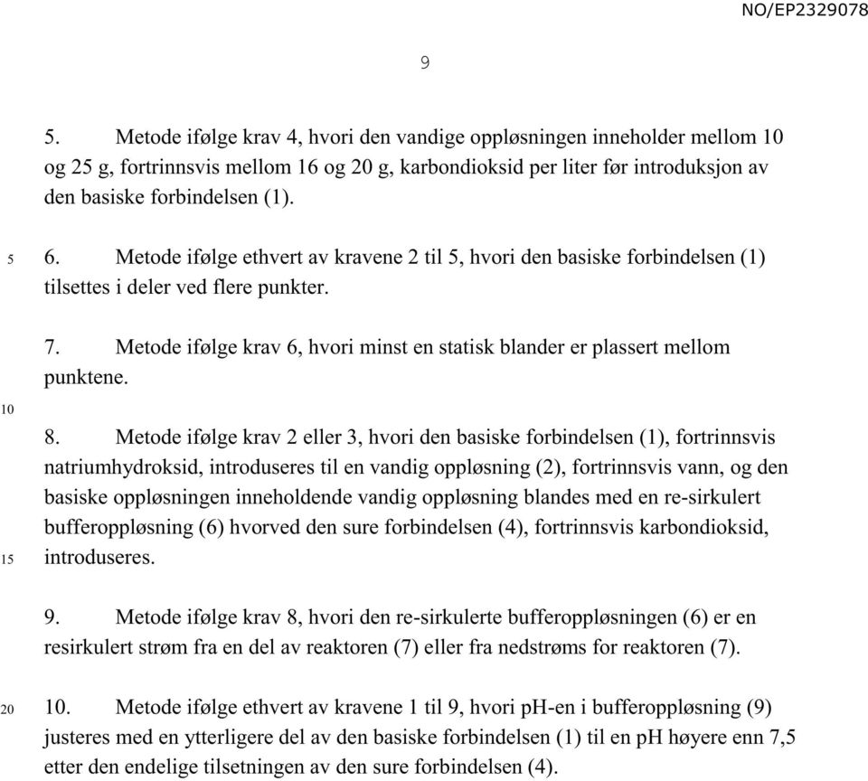 1 8. Metode ifølge krav 2 eller 3, hvori den basiske forbindelsen (1), fortrinnsvis natriumhydroksid, introduseres til en vandig oppløsning (2), fortrinnsvis vann, og den basiske oppløsningen