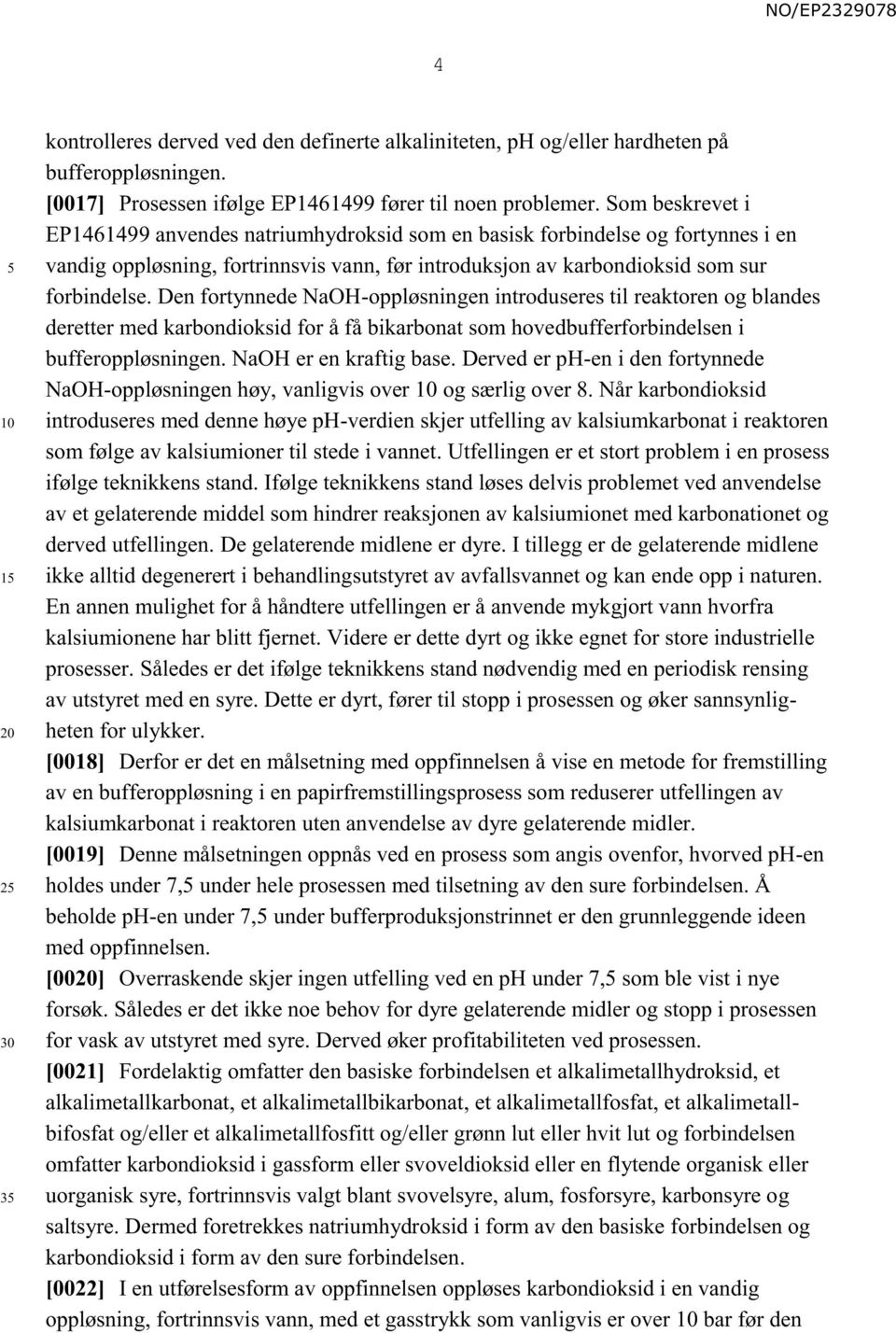 Den fortynnede NaOH-oppløsningen introduseres til reaktoren og blandes deretter med karbondioksid for å få bikarbonat som hovedbufferforbindelsen i bufferoppløsningen. NaOH er en kraftig base.