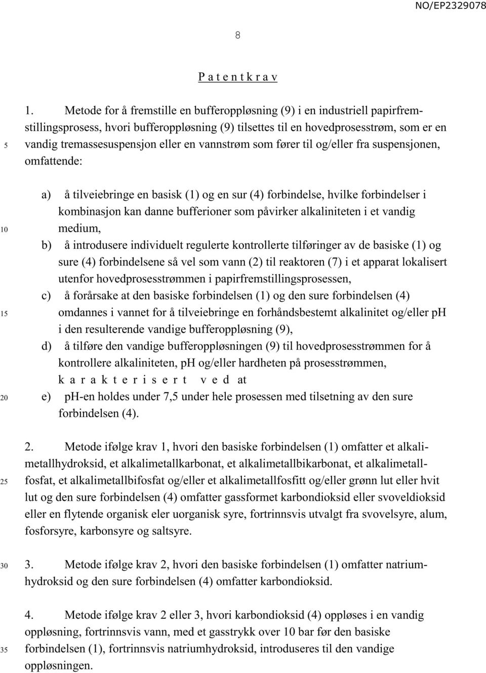 vannstrøm som fører til og/eller fra suspensjonen, omfattende: a) å tilveiebringe en basisk (1) og en sur (4) forbindelse, hvilke forbindelser i kombinasjon kan danne bufferioner som påvirker