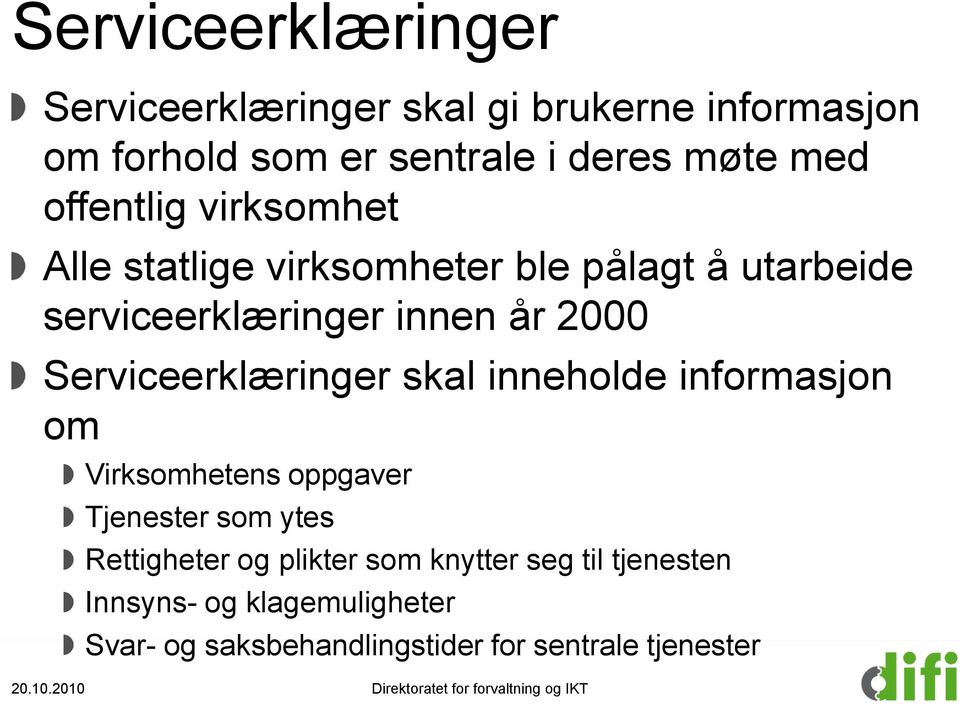 Serviceerklæringer skal inneholde informasjon om Virksomhetens oppgaver Tjenester som ytes Rettigheter og