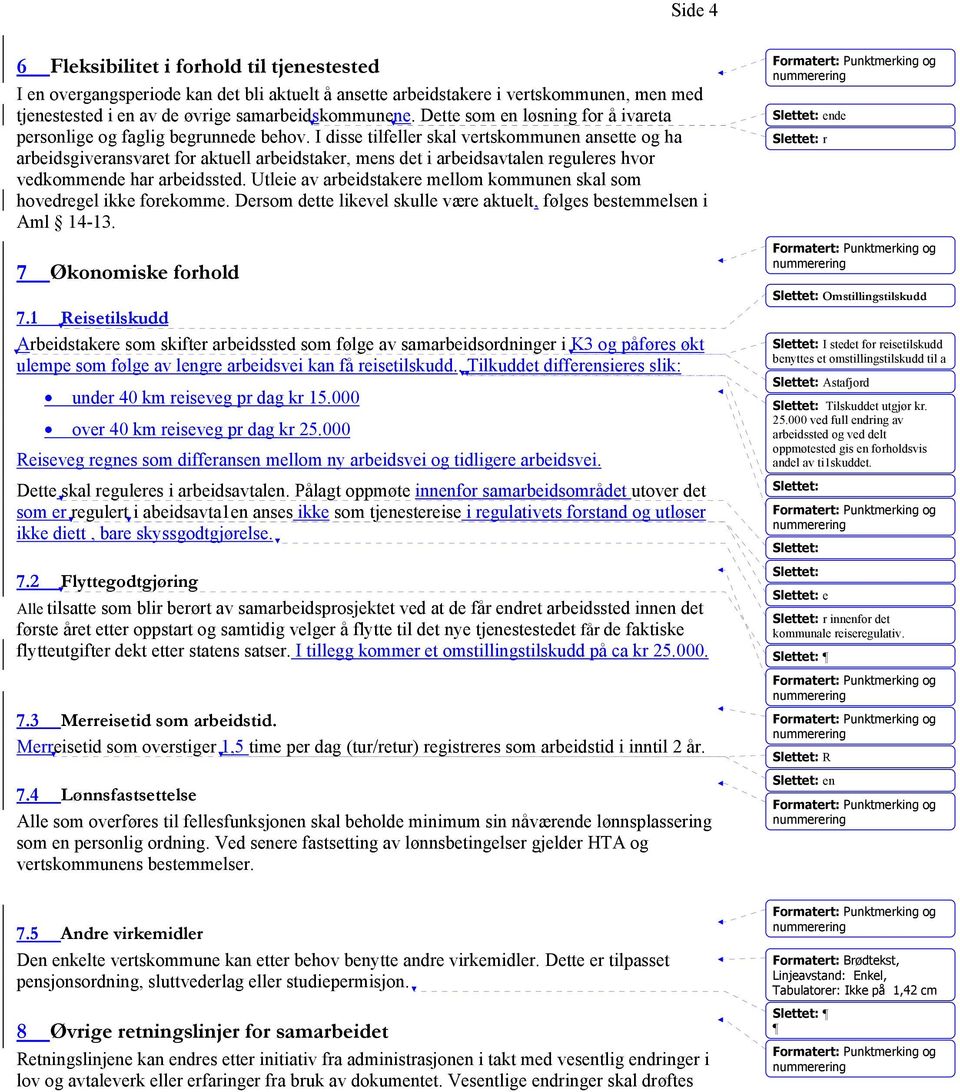 I disse tilfeller skal vertskommunen ansette og ha arbeidsgiveransvaret for aktuell arbeidstaker, mens det i arbeidsavtalen reguleres hvor vedkommende har arbeidssted.