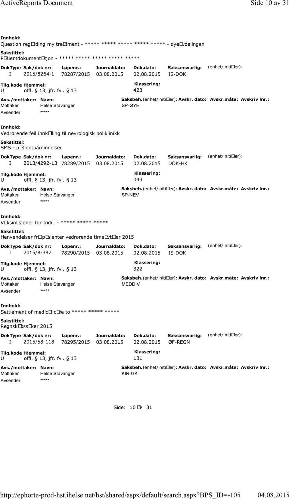 Avskr. dato: Avskr.måte: Avskriv lnr.: SP-NEV Vaksinasjoner for ndia - ***** ***** ***** Henvendelser fra pasienter vedrørende timeavtaler 2015 2015/8-387 78290/2015 02.08.2015 S-DOK 322 Saksbeh.