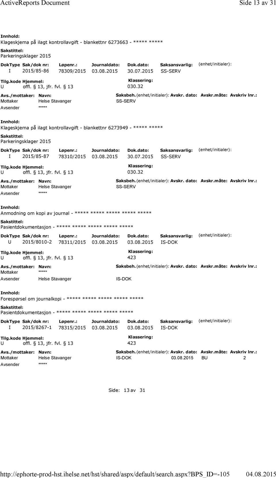 Avskr. dato: Avskr.måte: Avskriv lnr.: S-DOK Forespørsel om journalkopi - ***** ***** ***** ***** ***** ***** 2015/8267-1 78315/2015 S-DOK Saksbeh. Avskr. dato: Avskr.måte: Avskriv lnr.: S-DOK B 2 ***** Side: 13av 31