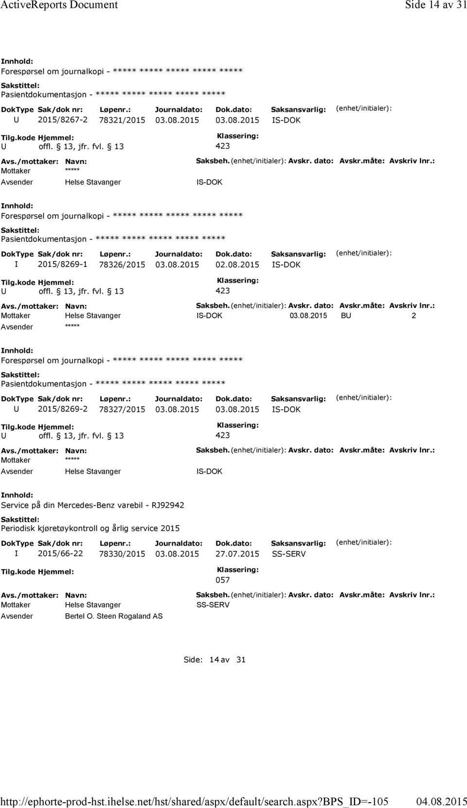 Avskr. dato: Avskr.måte: Avskriv lnr.: S-DOK Service på din Mercedes-Benz varebil - RJ92942 Periodisk kjøretøykontroll og årlig service 2015 2015/66-22 78330/2015 27.07.2015 SS-SERV 057 Bertel O.