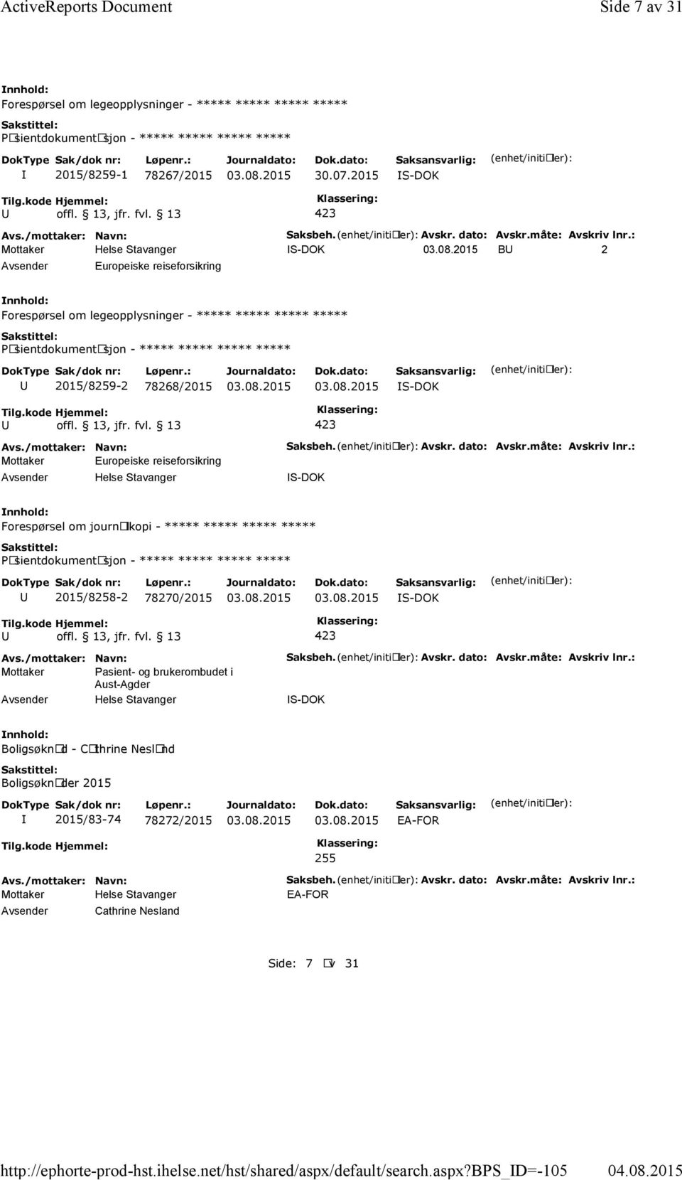 : S-DOK B 2 Europeiske reiseforsikring Forespørsel om legeopplysninger - ***** ***** ***** ***** 2015/8259-2 78268/2015 S-DOK Mottaker Europeiske reiseforsikring Saksbeh. Avskr. dato: Avskr.