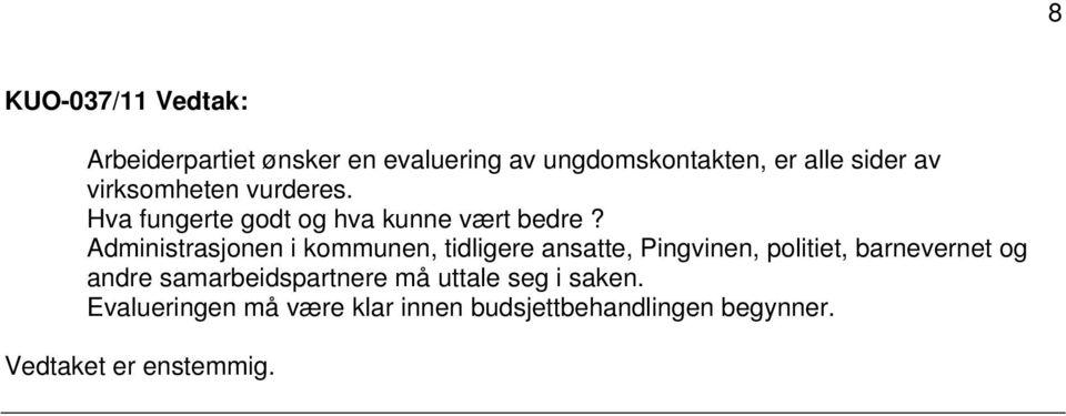 Administrasjonen i kommunen, tidligere ansatte, Pingvinen, politiet, barnevernet og