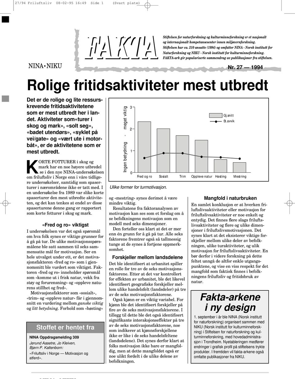 KORTE FOTTURER i skog og mark har en noe høyere utbredel se i den nye NINA-undersøkelsen om friluftsliv i Norge enn i våre tidligere undersøkelser, samtidig som spaserturer i nærområdene ikke er tatt