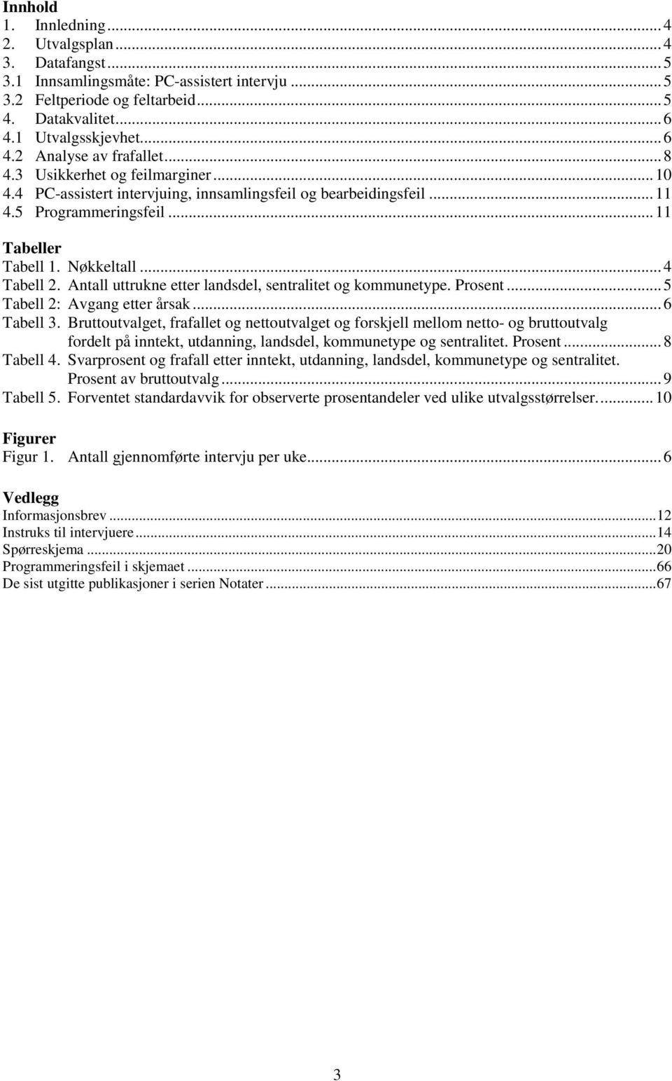 Antall uttrukne etter landsdel, sentralitet og kommunetype. Prosent...5 Tabell 2: Avgang etter årsak...6 Tabell 3.