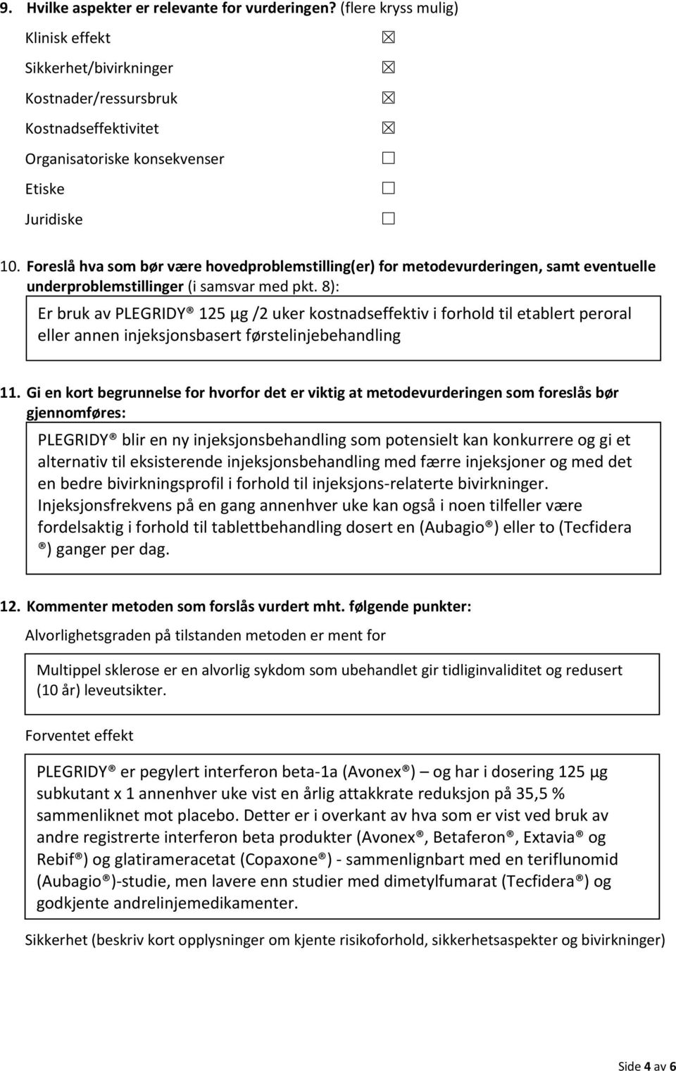 8): Er bruk av PLEGRIDY 125 μg /2 uker kostnadseffektiv i forhold til etablert peroral eller annen injeksjonsbasert førstelinjebehandling 11.