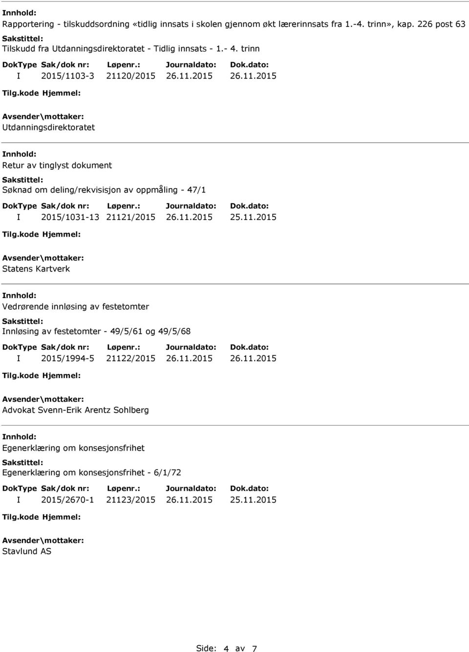 trinn 2015/1103-3 21120/2015 tdanningsdirektoratet Retur av tinglyst dokument Søknad om deling/rekvisisjon av oppmåling - 47/1 2015/1031-13 21121/2015