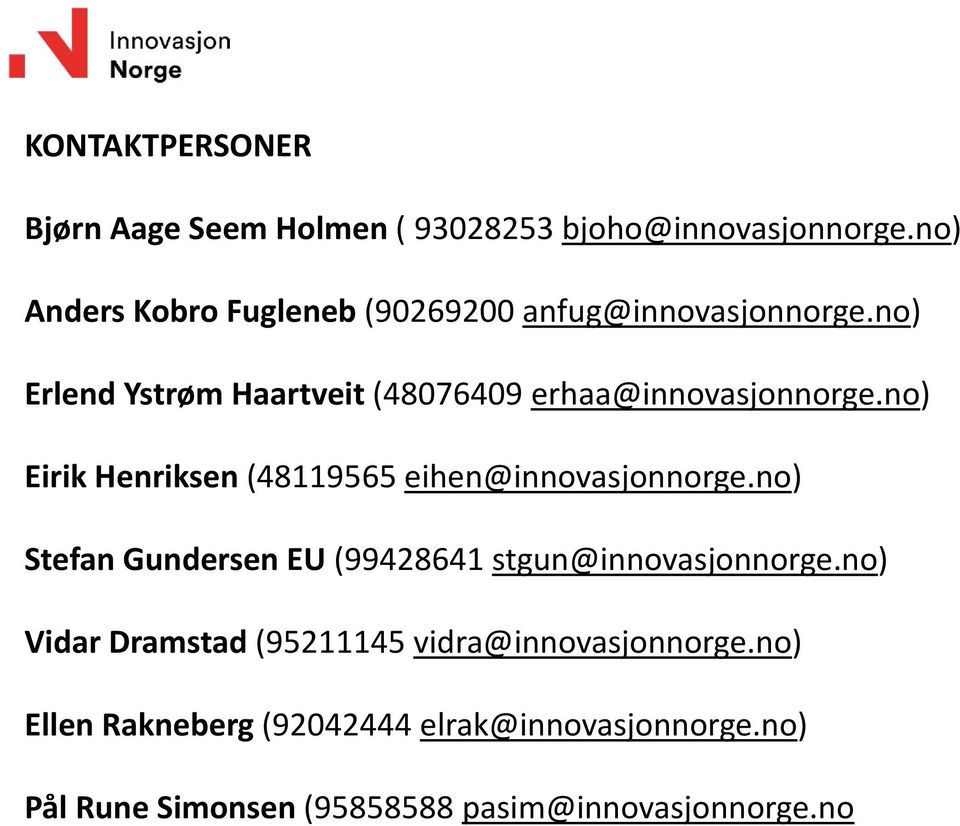 no) Erlend Ystrøm Haartveit (48076409 erhaa@innovasjonnorge.no) Eirik Henriksen (48119565 eihen@innovasjonnorge.