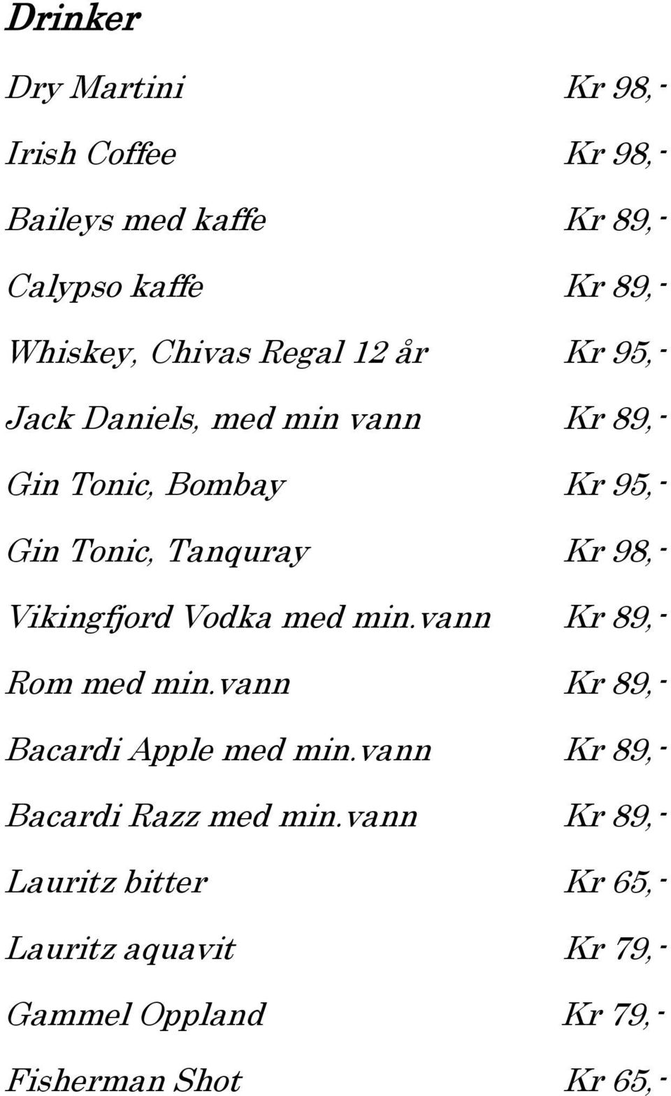 98,- Vikingfjord Vodka med min.vann Kr 89,- Rom med min.vann Kr 89,- Bacardi Apple med min.