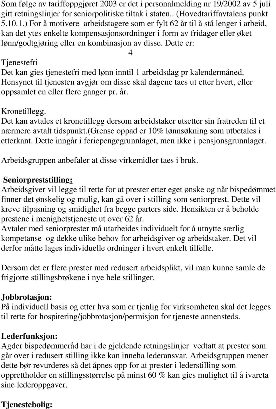 .1.) For å motivere arbeidstagere som er fylt 62 år til å stå lenger i arbeid, kan det ytes enkelte kompensasjonsordninger i form av fridager eller øket lønn/godtgjøring eller en kombinasjon av disse.